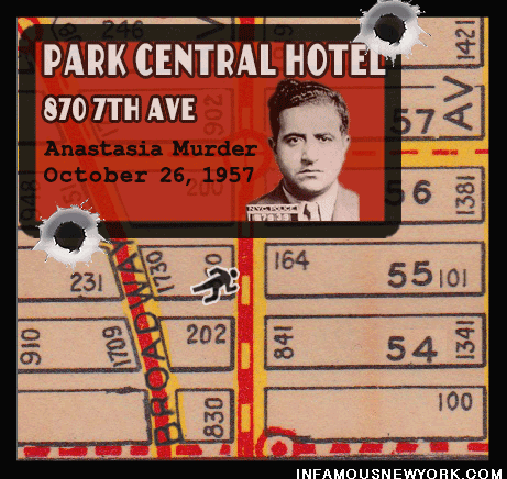 Two hitmen rubbed out Albert Anastasia in the Park Central Sheraton Hotel located at 870 7th Avenue.
