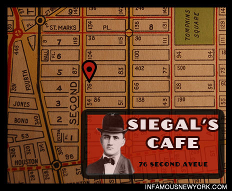 Chieftan of the Jewish mob, Big Jack Zelig, hung his hat at Siegal’s cafe, 76 Second Avenue.